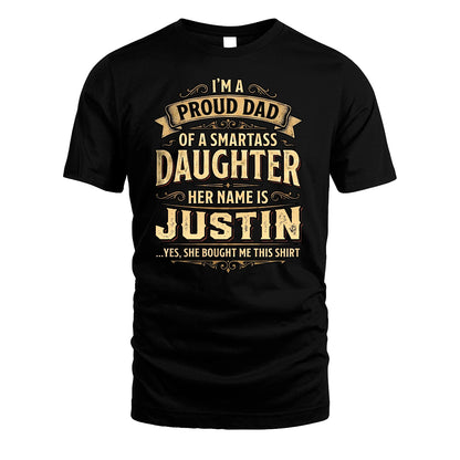 JUSTIN 13K1-356 I'm A Proud Dad Of A Smartass Daughter Her Name Is...