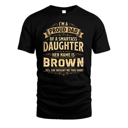 BROWN 13K1-356 I'm A Proud Dad Of A Smartass Daughter Her Name Is...