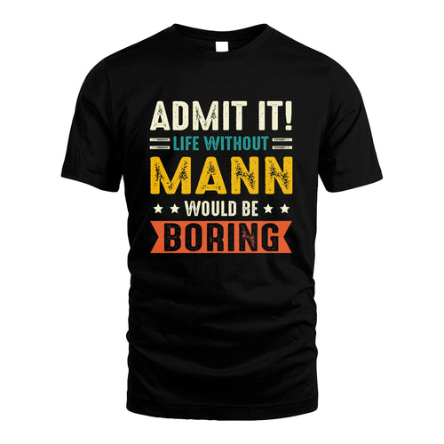 MANN 13K3-124–Personalized Funny Quote Apparel “Life Without NAME Would Be Boring”