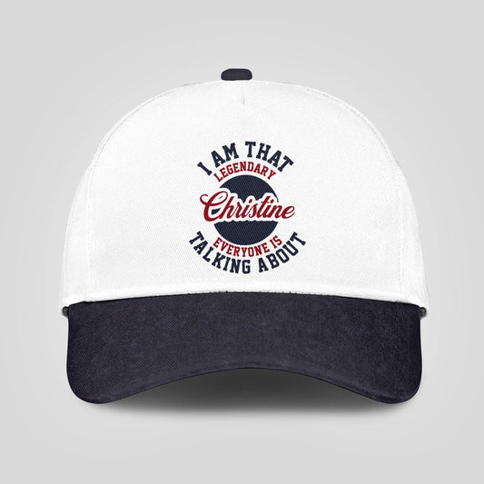 I Am That Legendary Your Name Everyone Is Talking About Baseball Cap CHRISTINE 13K1 C107PF