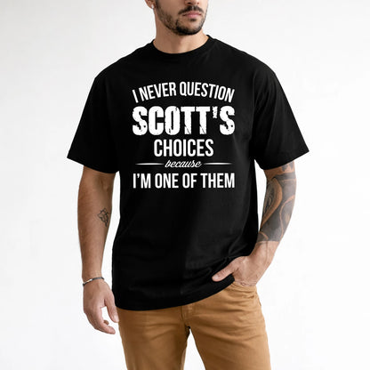 SCOTT 13K1-441 Personalized "I Never Question ... Choices Because I'm One Of Them"
