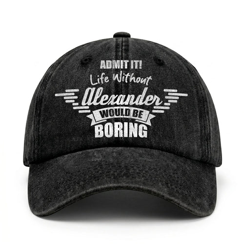 Admit It Life Without Your Name Would Be Boring Vintage Cap ALEXANDER 13K1 C44PF
