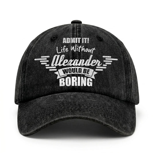 Admit It Life Without Your Name Would Be Boring Vintage Cap ALEXANDER 13K1 C44PF