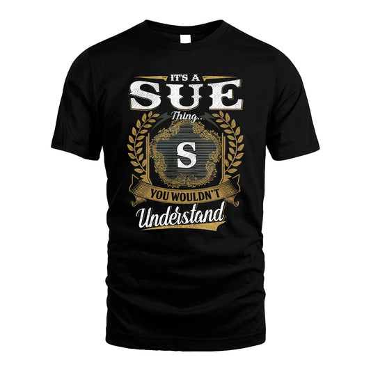 SUE 13K1-1–Personalized Name Quote Apparel “It’s an NAME Thing You Wouldn’t Understand”