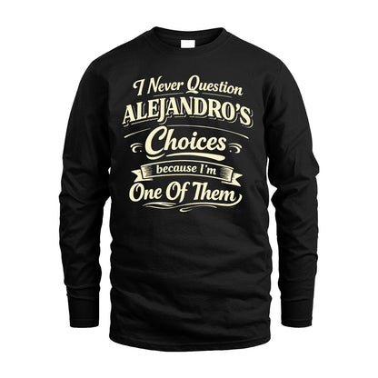 ALEJANDRO 13K1-532 I Never Question... Choices Because I'm One Of Them