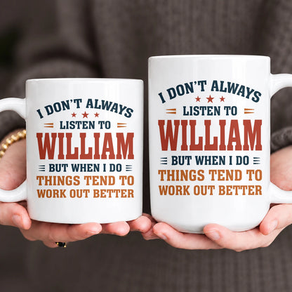 I Don’t Always Listen to Your Name Funny Mug WILLIAM 13K1 MG12