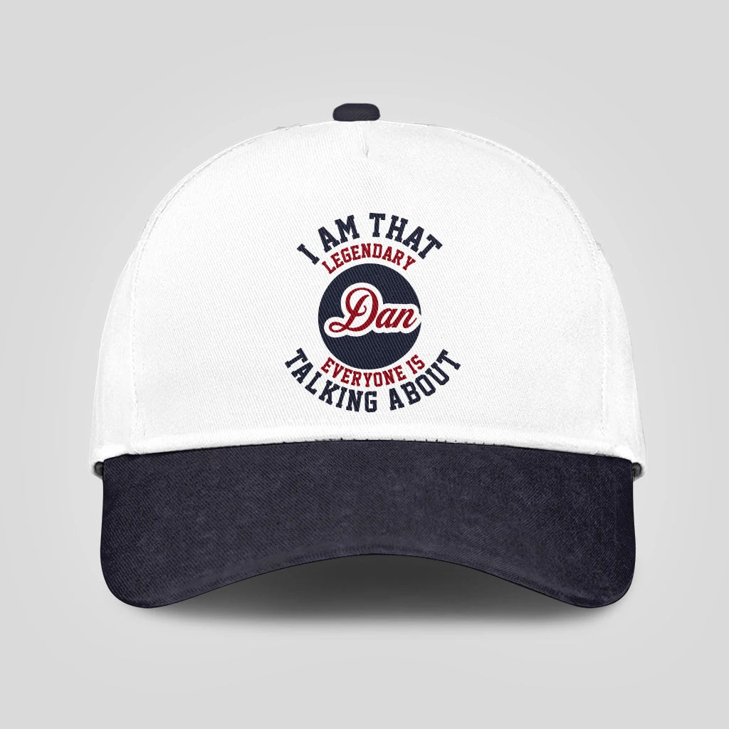 I Am That Legendary Your Name Everyone Is Talking About Baseball Cap DAN 13K1 C107PF