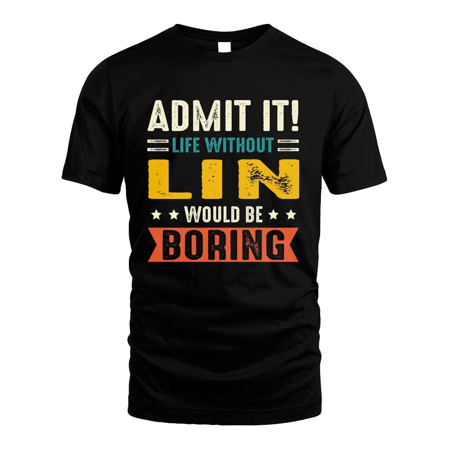 LIN 13K2-124–Personalized Funny Quote Apparel “Life Without NAME Would Be Boring”