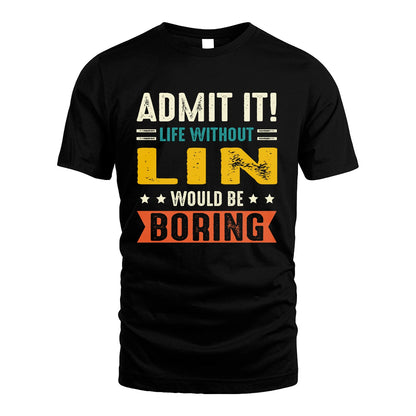 LIN 13K2-124–Personalized Funny Quote Apparel “Life Without NAME Would Be Boring”