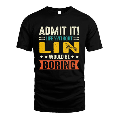 LIN 13K2-124–Personalized Funny Quote Apparel “Life Without NAME Would Be Boring”