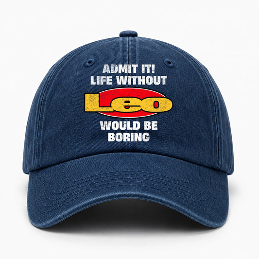 Admit It Life Without Your Name Would Be Boring Funny Washed Cap LEO 13K1 C169PF