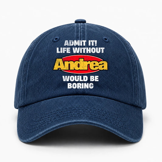 Admit It Life Without Your Name Would Be Boring Funny Washed Cap ANDREA 13K1 C169PF