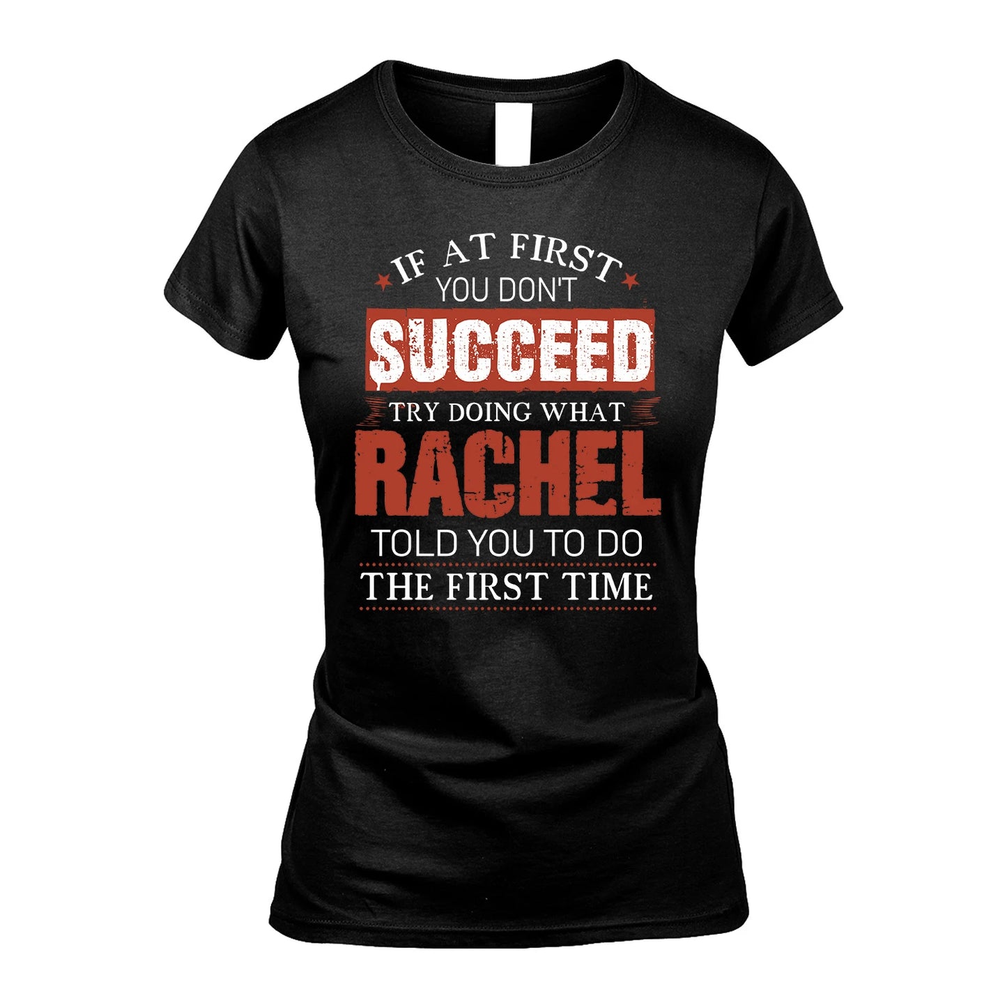 RACHEL 13K1-82–Personalized Funny Quote Apparel “If At First You Don’t Succeed”
