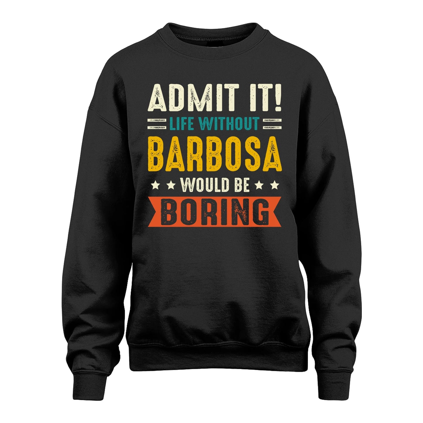 BARBOSA 13K2-124–Personalized Funny Quote Apparel “Life Without NAME Would Be Boring”