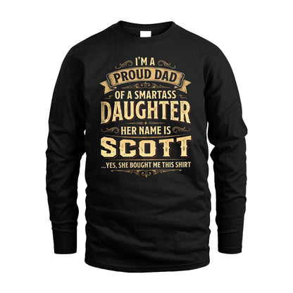 SCOTT 13K1-356 I'm A Proud Dad Of A Smartass Daughter Her Name Is...