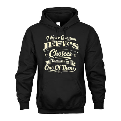 JEFF 13K1-532 I Never Question... Choices Because I'm One Of Them