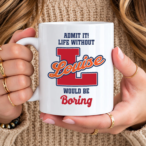 Admit It Life Without Your Name Would Be Boring Sporty Mug LOUISE 13K1 MG17