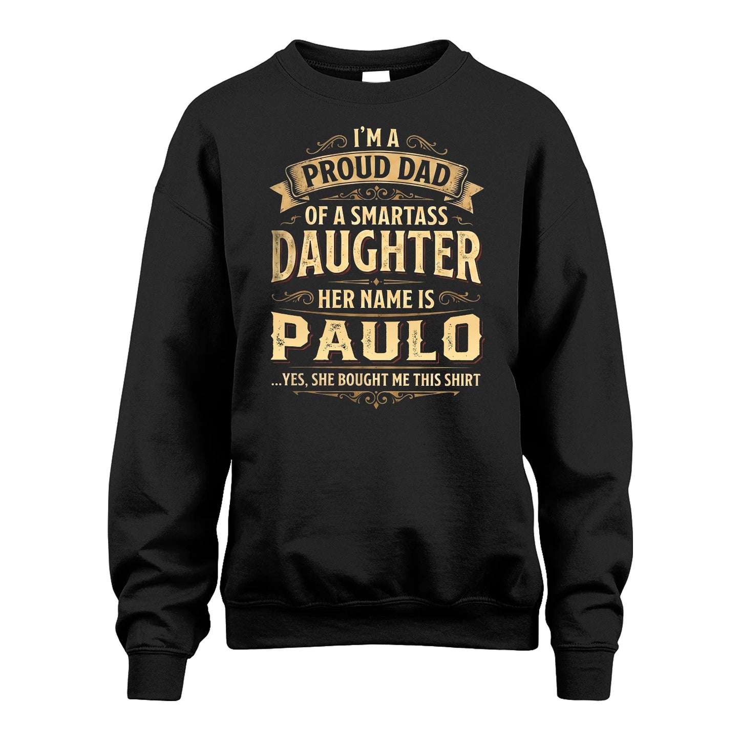 PAULO 13K1-356 I'm A Proud Dad Of A Smartass Daughter Her Name Is...