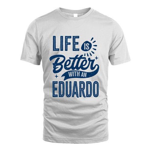 EDUARDO 13K1-116 Personalized Name Quote T-Shirt Life Is Better With Unisex Gift