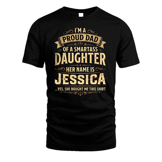 JESSICA 13K1-356 I'm A Proud Dad Of A Smartass Daughter Her Name Is...