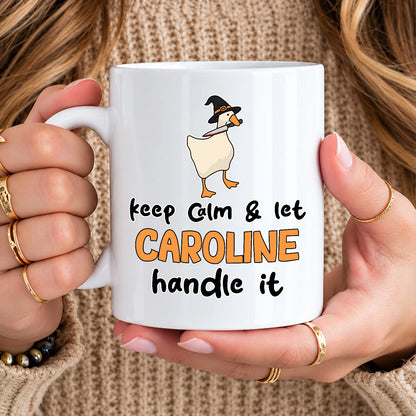 Keep Calm & Let Your Name Handle It Funny Witch Goose Mug CAROLINE 13K1 MG01