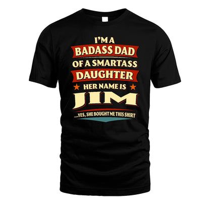 JIM 13K1-535 I'm A Badass Dad Of A Smartass Daughter Her Name Is ...