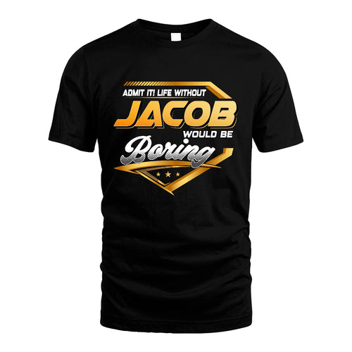 JACOB 13K1-513 Personalized "Admit It! Life Without ... Would Be Boring"