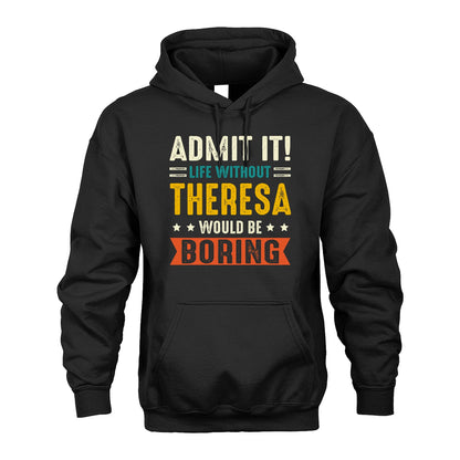 THERESA 13K1-124–Personalized Funny Quote Apparel “Life Without NAME Would Be Boring”