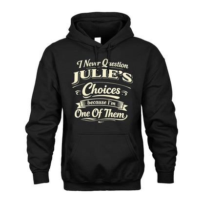 JULIE 13K1-532 I Never Question... Choices Because I'm One Of Them