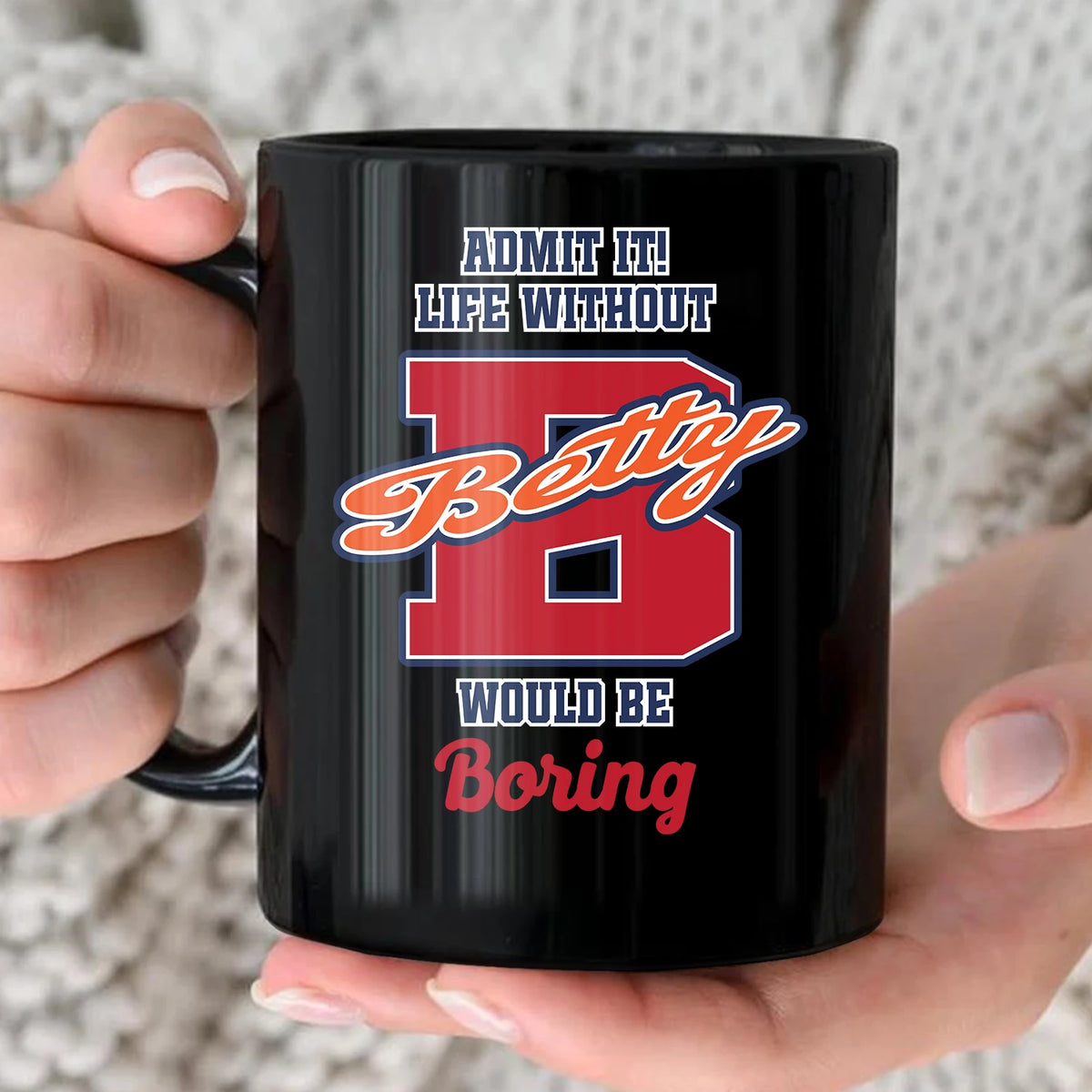 Admit It Life Without Your Name Would Be Boring Sporty Mug BETTY 13K1 MG17