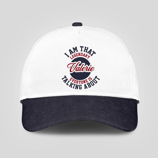 I Am That Legendary Your Name Everyone Is Talking About Baseball Cap VALERIE 13K1 C107PF