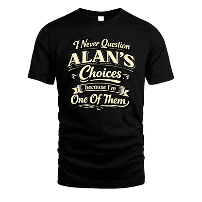 ALAN 13K1-532 I Never Question... Choices Because I'm One Of Them