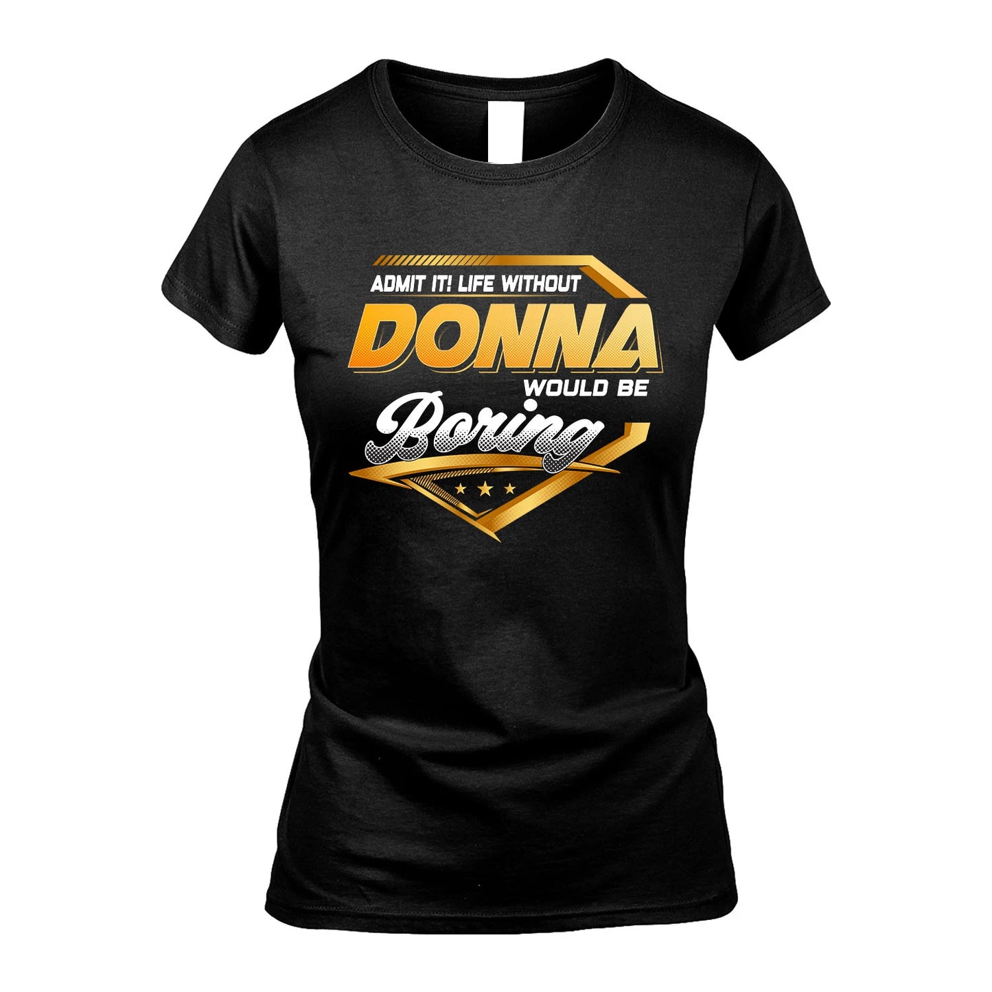 DONNA 13K1-513 Personalized "Admit It! Life Without ... Would Be Boring"