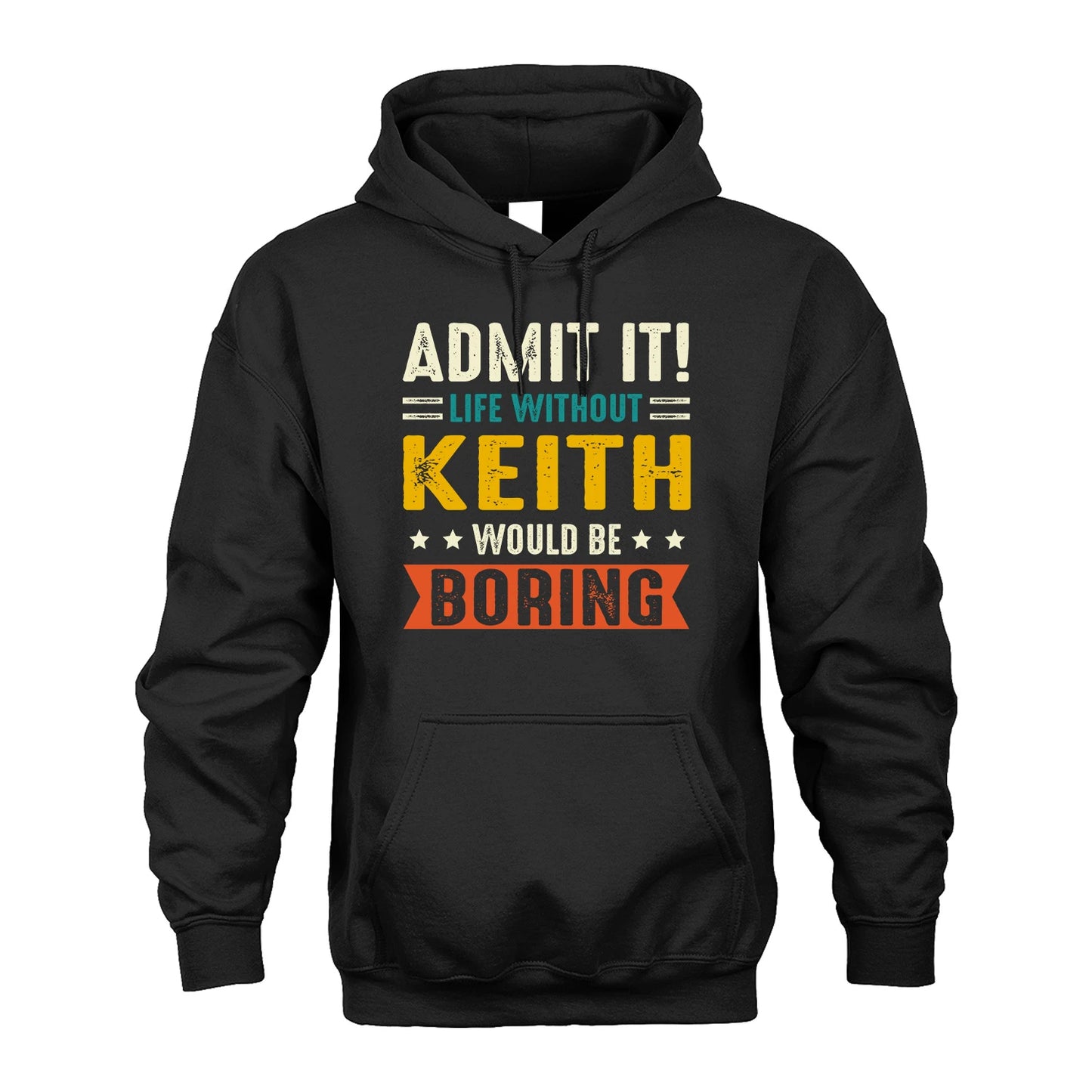 KEITH 13K1-124–Personalized Funny Quote Apparel “Life Without NAME Would Be Boring”