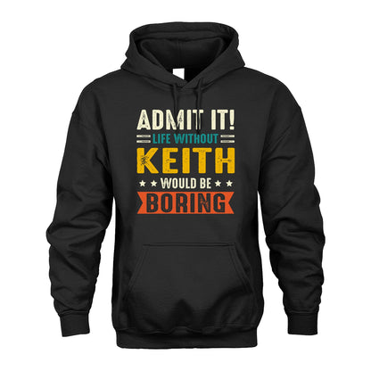 KEITH 13K1-124–Personalized Funny Quote Apparel “Life Without NAME Would Be Boring”