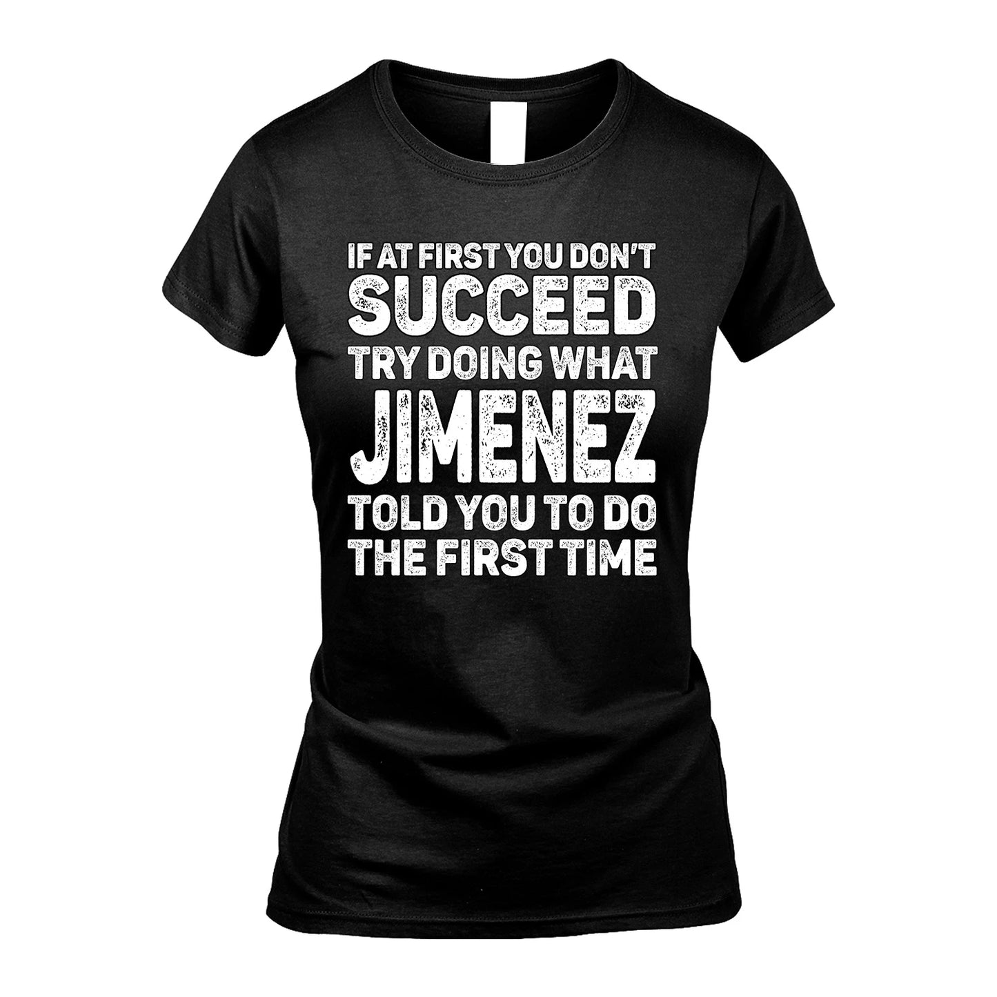 JIMENEZ 13K1-117   Personalized Funny Quote Apparel If At First You Dont Succeed