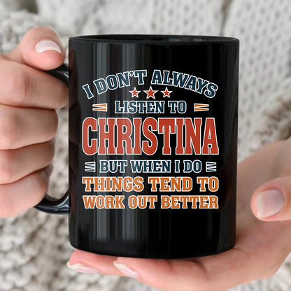 I Don’t Always Listen to Your Name Funny Mug CHRISTINA 13K1 MG12