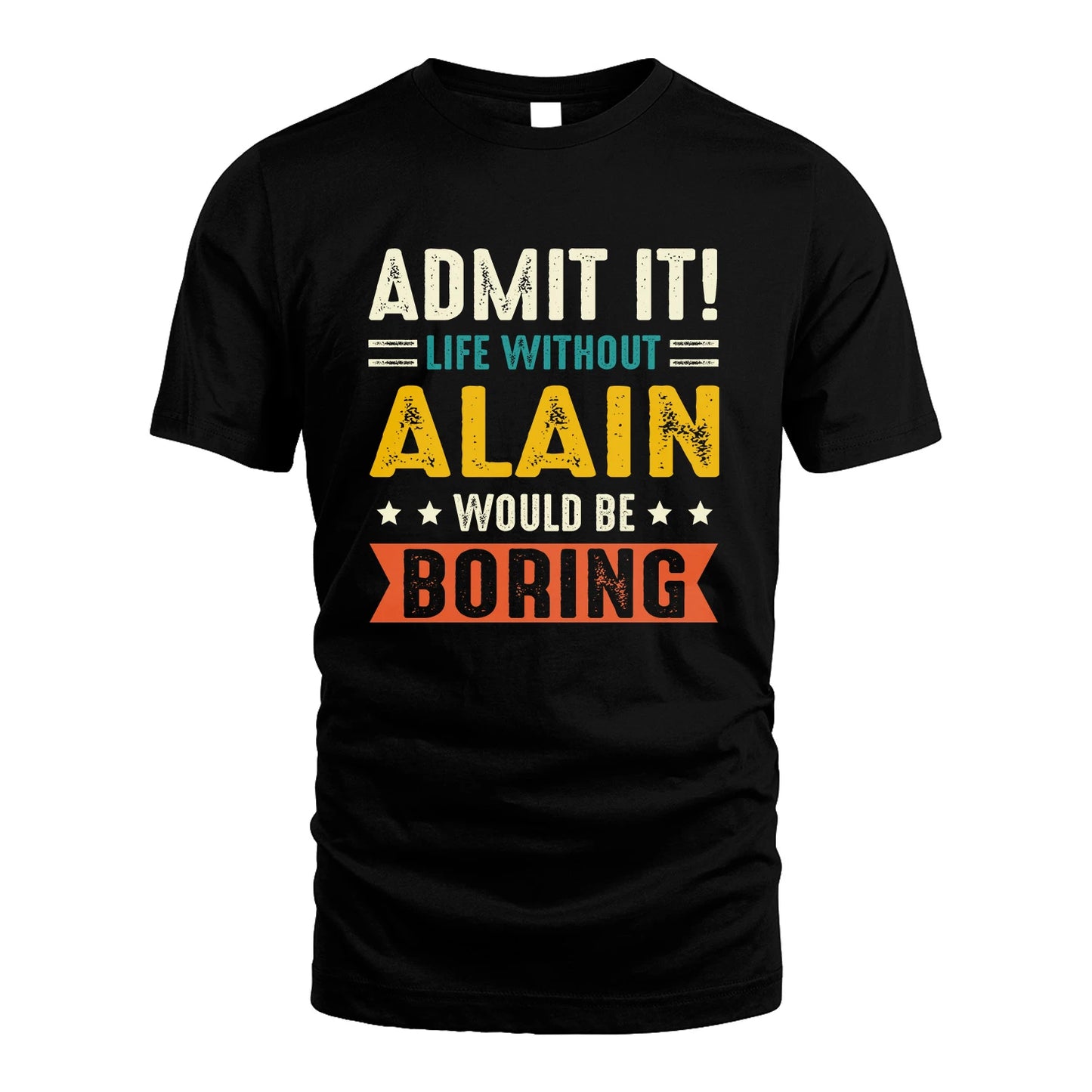 ALAIN 13K3-124–Personalized Funny Quote Apparel “Life Without NAME Would Be Boring”