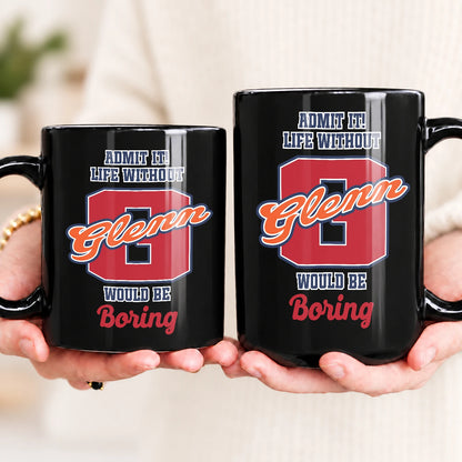 Admit It Life Without Your Name Would Be Boring Sporty Mug GLENN 13K1 MG17
