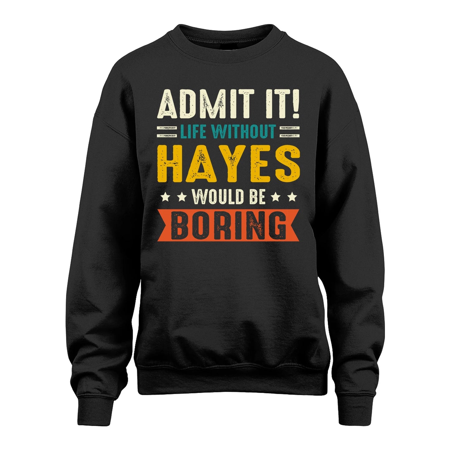 HAYES 13K2-124–Personalized Funny Quote Apparel “Life Without NAME Would Be Boring”