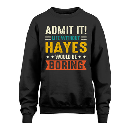 HAYES 13K2-124–Personalized Funny Quote Apparel “Life Without NAME Would Be Boring”