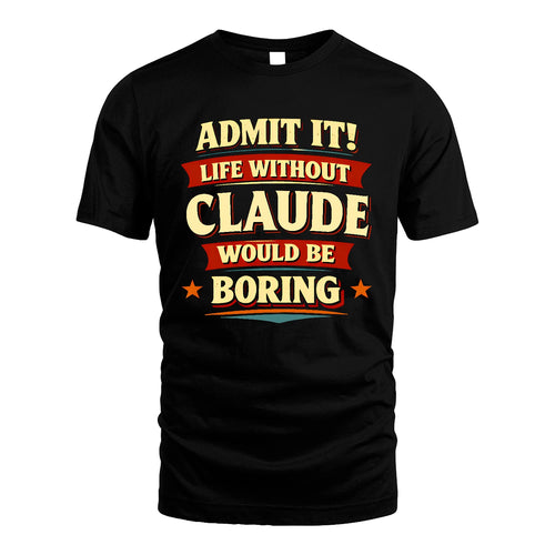 CLAUDE 13K3-503 Personalized "Admit It Life Without..."