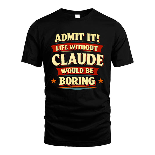 CLAUDE 13K3-503 Personalized "Admit It Life Without..."