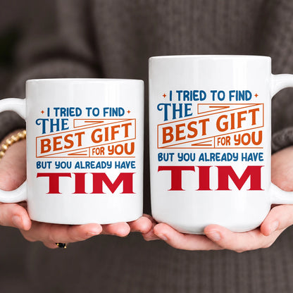 You Already Have Your Name Custom Mug - Funny Gift TIM 13K1 MG15