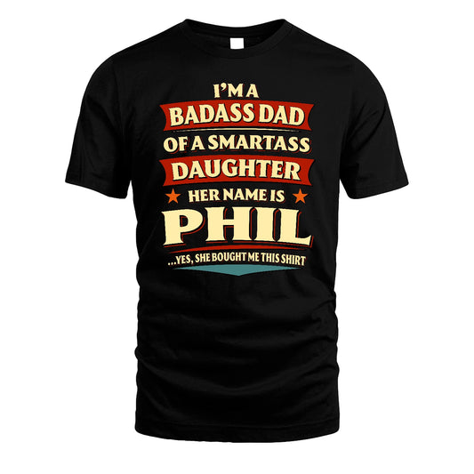 PHIL 13K1-535 I'm A Badass Dad Of A Smartass Daughter Her Name Is ...