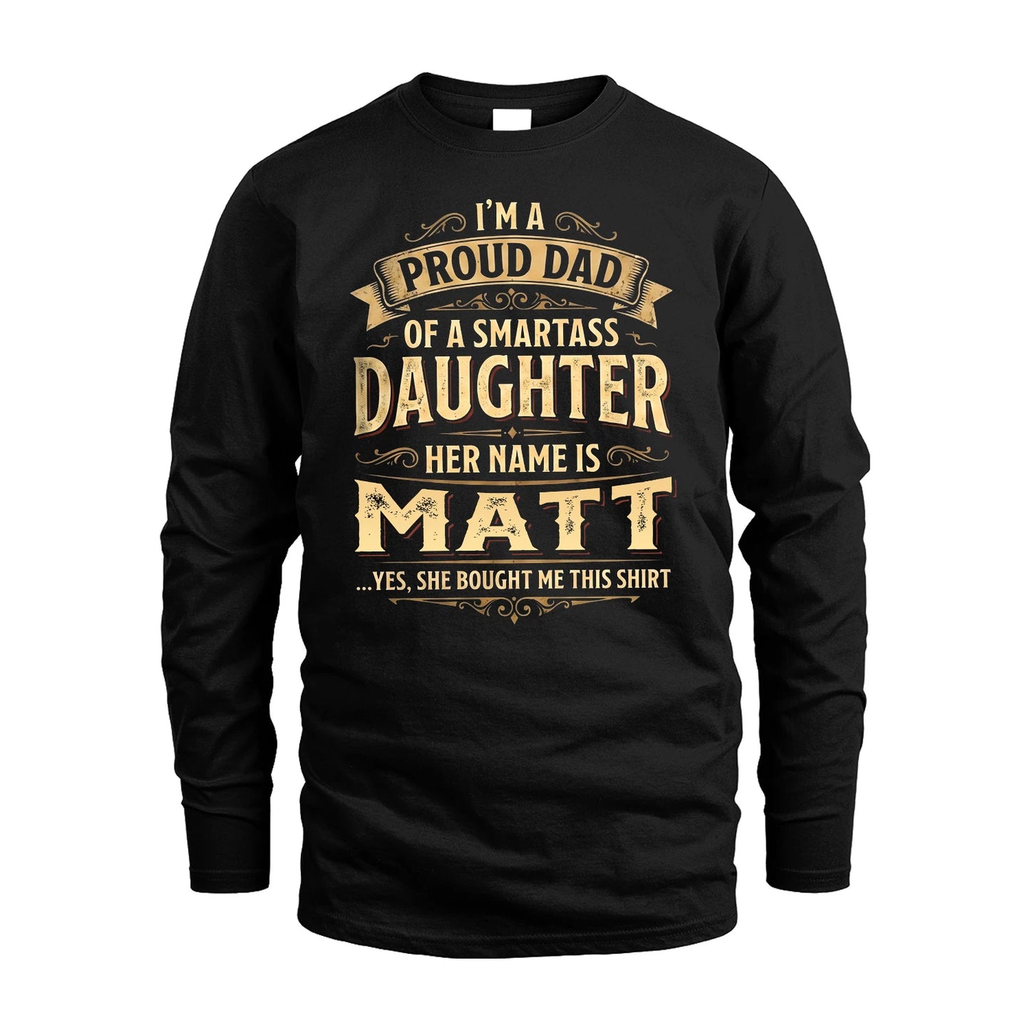 MATT 13K1-356 I'm A Proud Dad Of A Smartass Daughter Her Name Is...