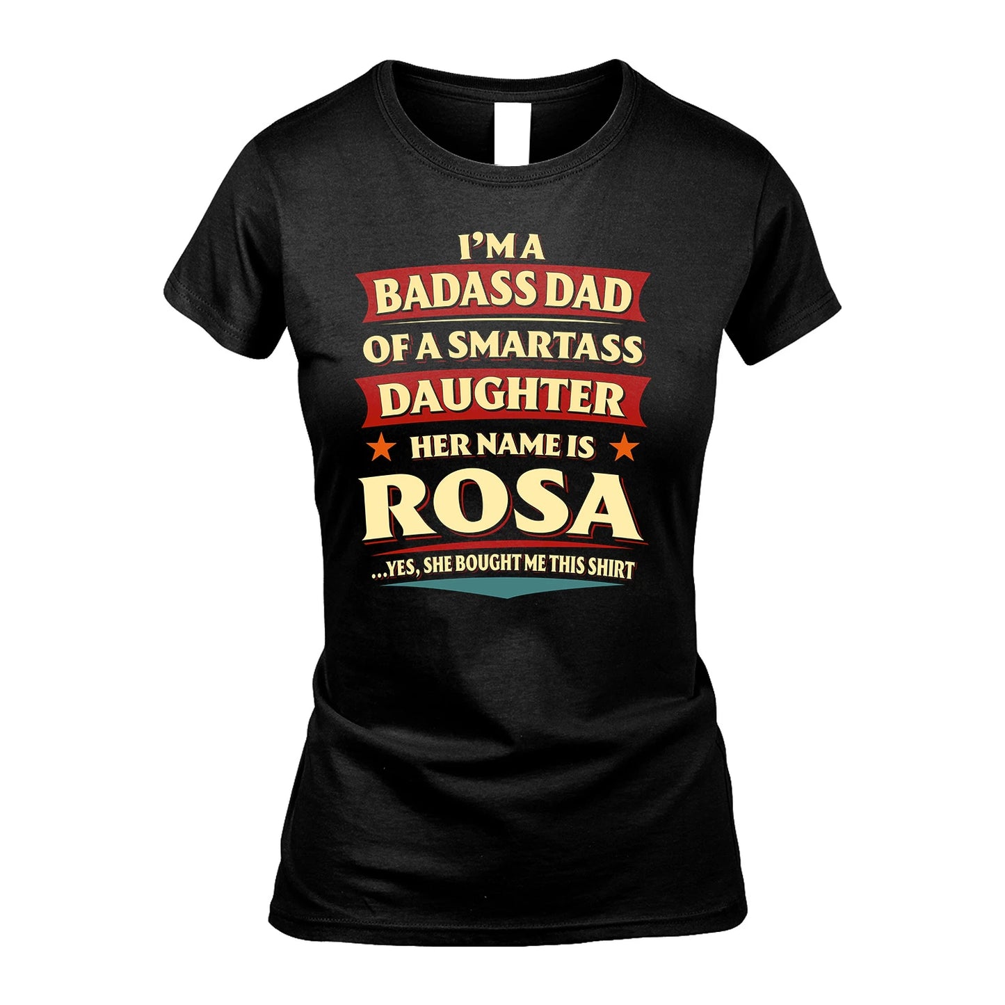 ROSA 13K1-535 I'm A Badass Dad Of A Smartass Daughter Her Name Is ...