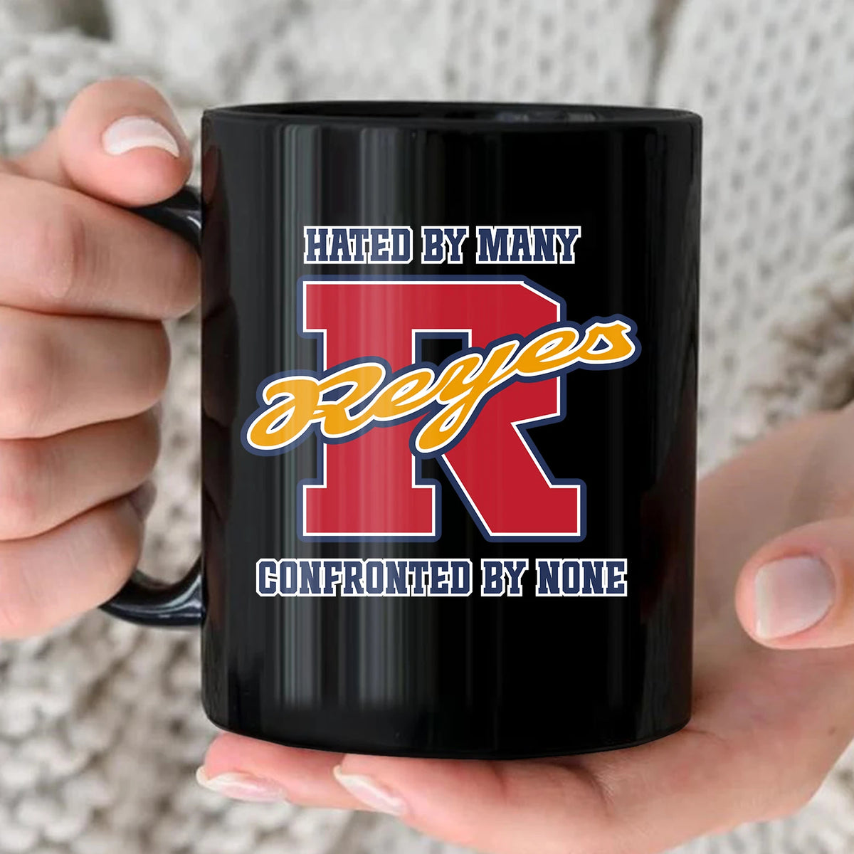 Hated By Many Confronted By None Cool Mug REYES 13K1 MG16