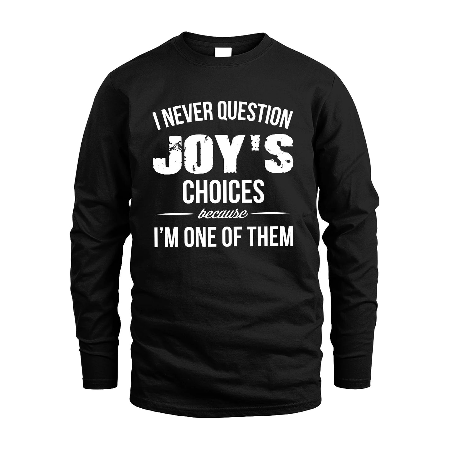 JOY 13K1-441 Personalized "I Never Question ... Choices Because I'm One Of Them"