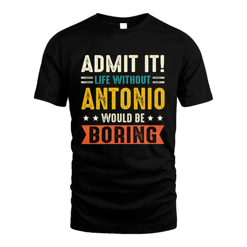 ANTONIO 13K1-124–Personalized Funny Quote Apparel “Life Without NAME Would Be Boring”